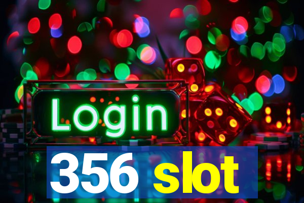 356 slot